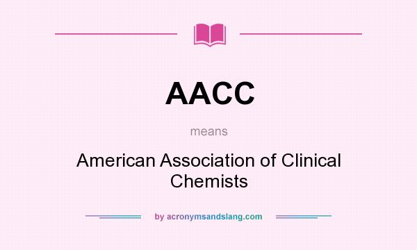 What does AACC mean? It stands for American Association of Clinical Chemists
