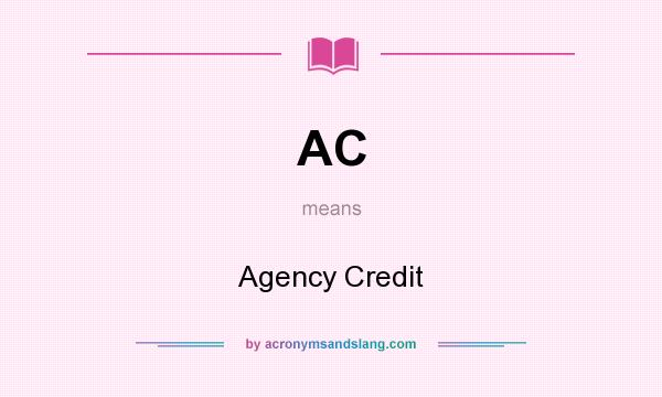 What does AC mean? It stands for Agency Credit