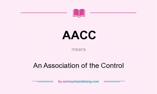 What does AACC mean? It stands for An Association of the Control