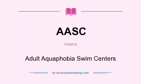 What does AASC mean? It stands for Adult Aquaphobia Swim Centers
