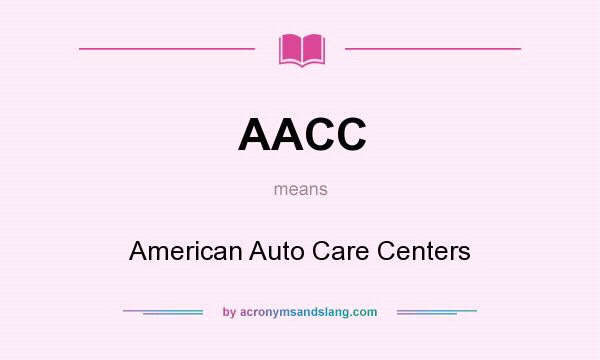 What does AACC mean? It stands for American Auto Care Centers