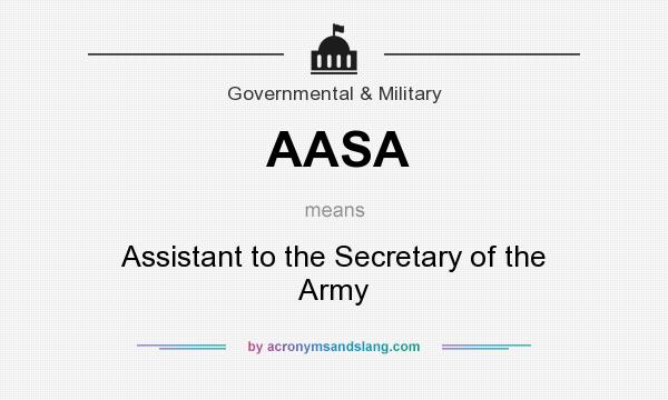 What does AASA mean? It stands for Assistant to the Secretary of the Army