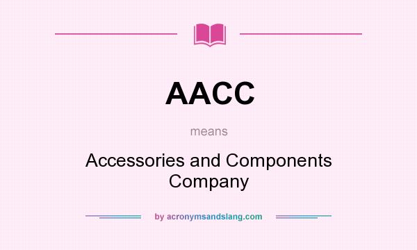 What does AACC mean? It stands for Accessories and Components Company