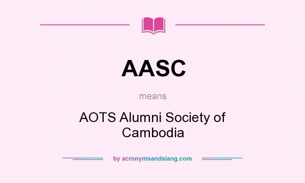 What does AASC mean? It stands for AOTS Alumni Society of Cambodia