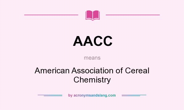 What does AACC mean? It stands for American Association of Cereal Chemistry