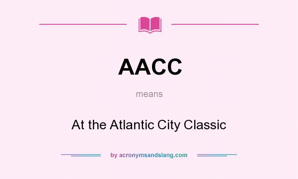 What does AACC mean? It stands for At the Atlantic City Classic