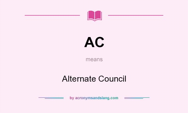 What does AC mean? It stands for Alternate Council