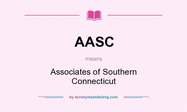 What does AASC mean? It stands for Associates of Southern Connecticut