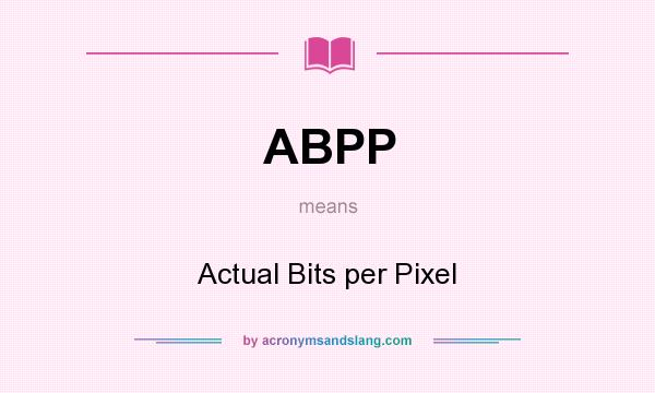 What does ABPP mean? It stands for Actual Bits per Pixel