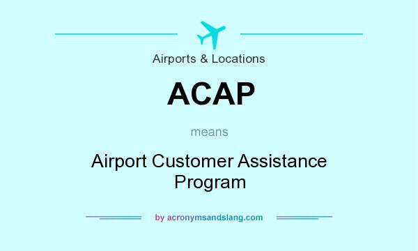 What does ACAP mean? It stands for Airport Customer Assistance Program