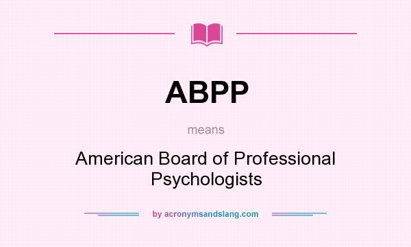 What does ABPP mean? It stands for American Board of Professional Psychologists