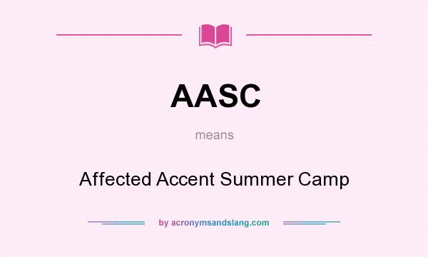 What does AASC mean? It stands for Affected Accent Summer Camp