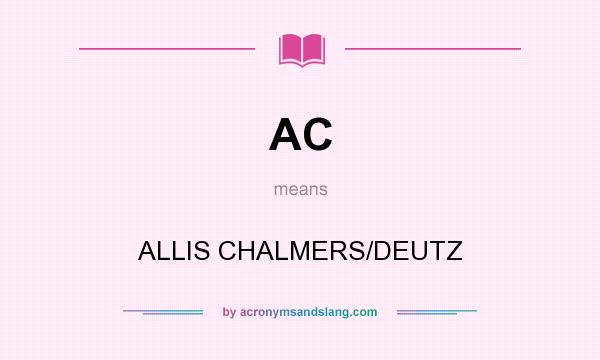 What does AC mean? It stands for ALLIS CHALMERS/DEUTZ