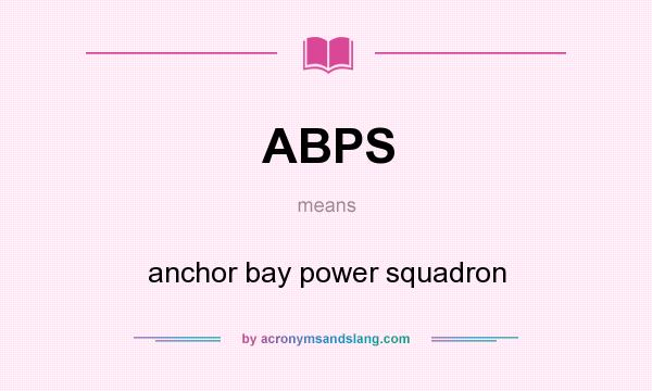 What does ABPS mean? It stands for anchor bay power squadron