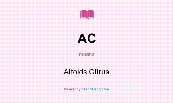 What does AC mean? It stands for Altoids Citrus
