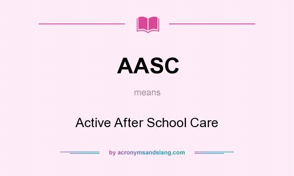 What does AASC mean? It stands for Active After School Care