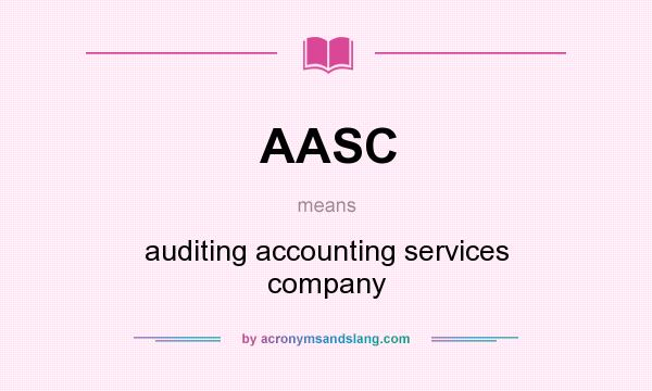 What does AASC mean? It stands for auditing accounting services company