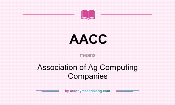 What does AACC mean? It stands for Association of Ag Computing Companies