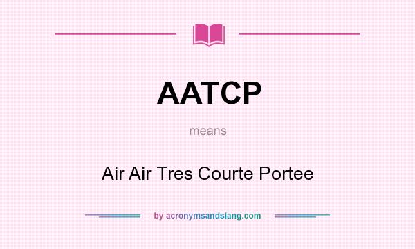 What does AATCP mean? It stands for Air Air Tres Courte Portee