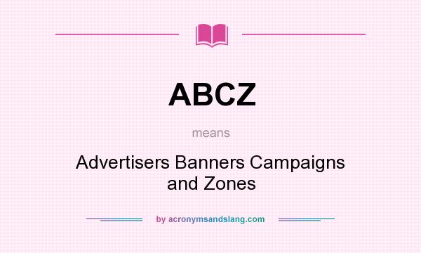 What does ABCZ mean? It stands for Advertisers Banners Campaigns and Zones