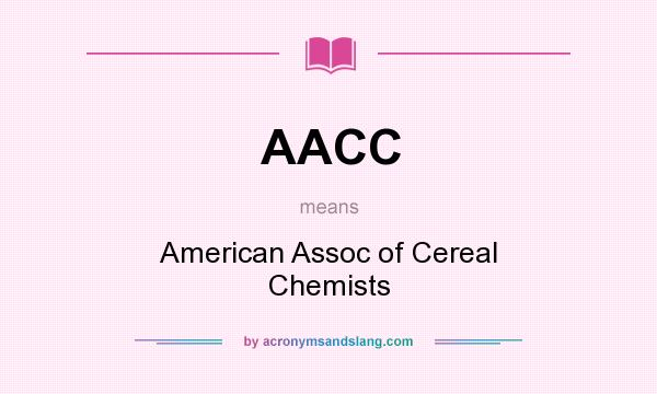 What does AACC mean? It stands for American Assoc of Cereal Chemists