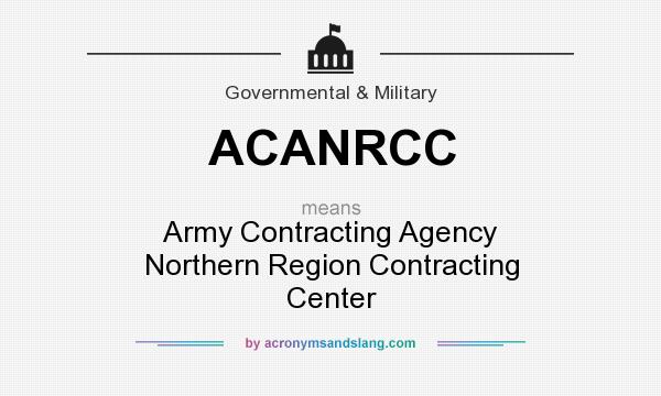 What does ACANRCC mean? It stands for Army Contracting Agency Northern Region Contracting Center