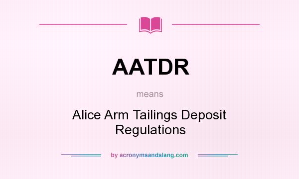 What does AATDR mean? It stands for Alice Arm Tailings Deposit Regulations