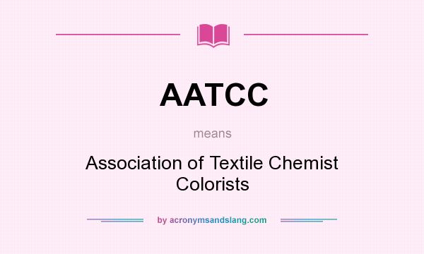 What does AATCC mean? It stands for Association of Textile Chemist Colorists
