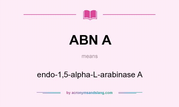 What does ABN A mean? It stands for endo-1,5-alpha-L-arabinase A