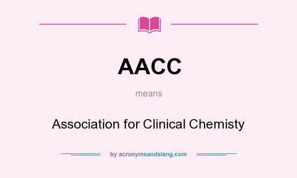 What does AACC mean? It stands for Association for Clinical Chemisty