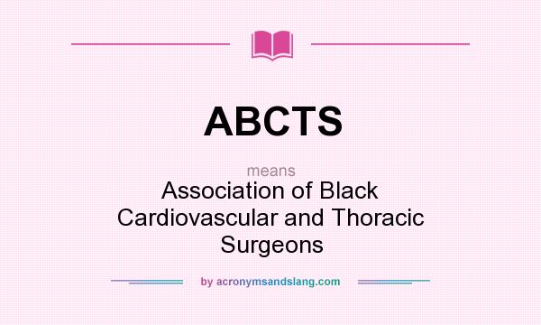 What does ABCTS mean? It stands for Association of Black Cardiovascular and Thoracic Surgeons