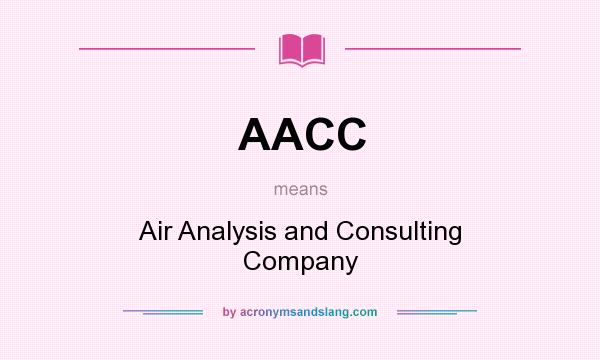 What does AACC mean? It stands for Air Analysis and Consulting Company