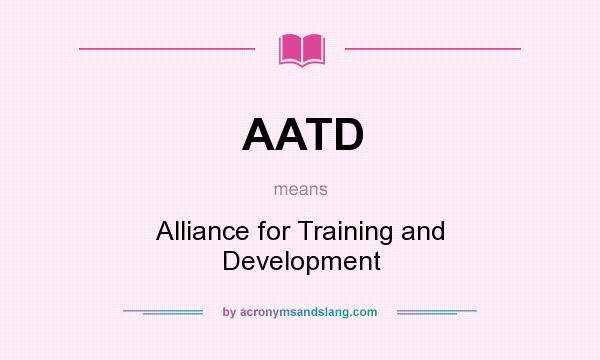 What does AATD mean? It stands for Alliance for Training and Development