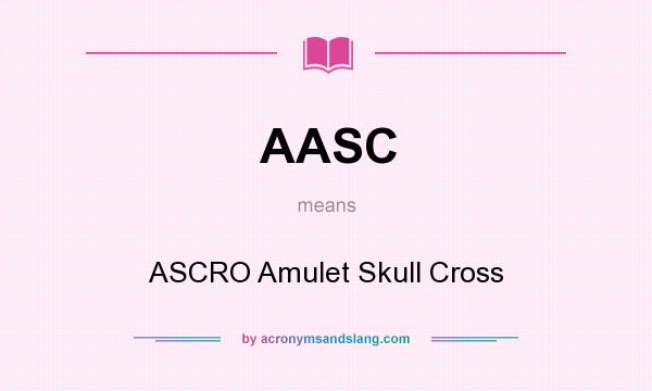 What does AASC mean? It stands for ASCRO Amulet Skull Cross