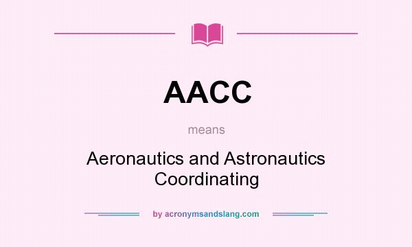 What does AACC mean? It stands for Aeronautics and Astronautics Coordinating