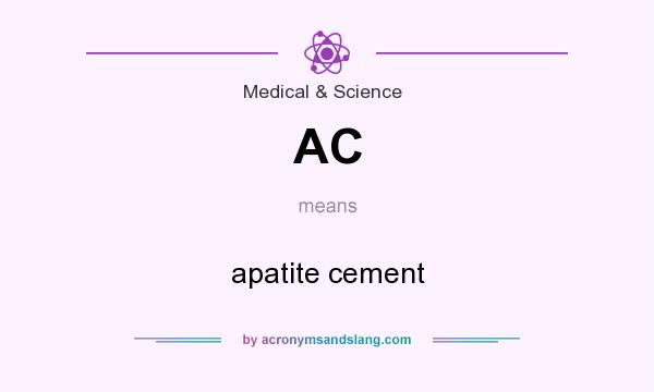 What does AC mean? It stands for apatite cement