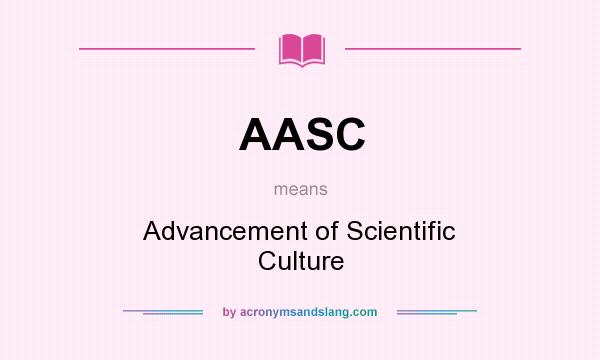 What does AASC mean? It stands for Advancement of Scientific Culture