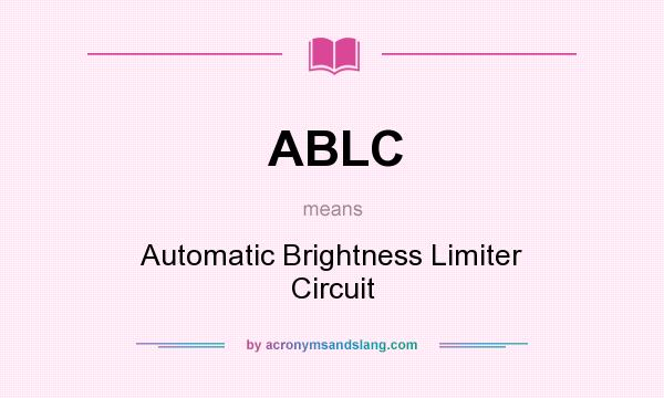 What does ABLC mean? It stands for Automatic Brightness Limiter Circuit