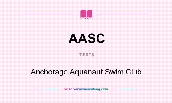 What does AASC mean? It stands for Anchorage Aquanaut Swim Club