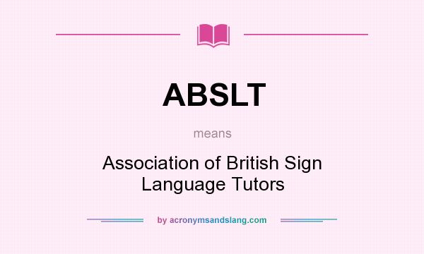 What does ABSLT mean? It stands for Association of British Sign Language Tutors