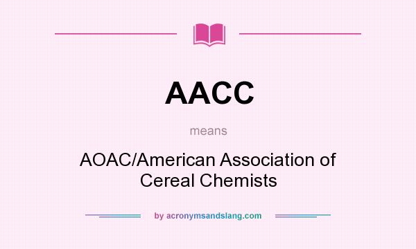 What does AACC mean? It stands for AOAC/American Association of Cereal Chemists