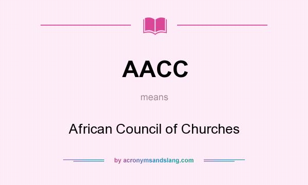 What does AACC mean? It stands for African Council of Churches