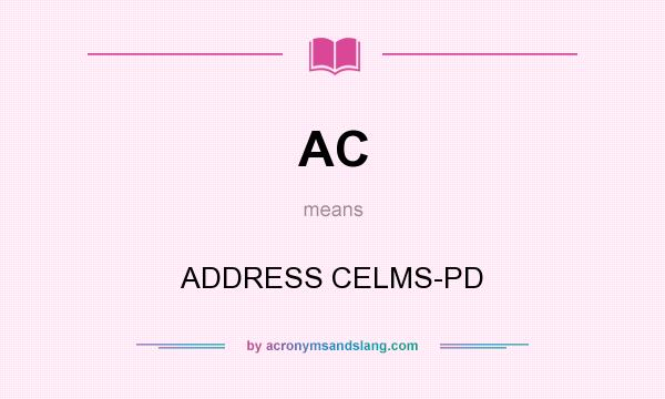 What does AC mean? It stands for ADDRESS CELMS-PD