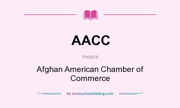 What does AACC mean? It stands for Afghan American Chamber of Commerce