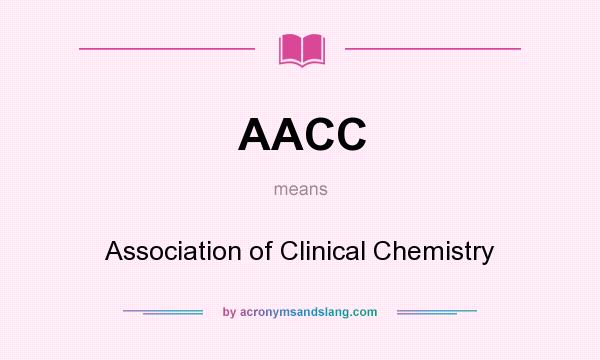 What does AACC mean? It stands for Association of Clinical Chemistry