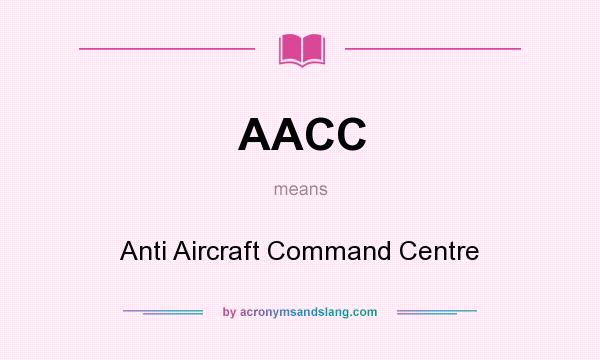 What does AACC mean? It stands for Anti Aircraft Command Centre