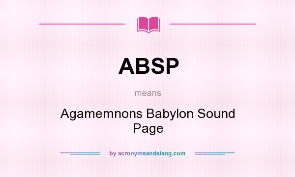 What does ABSP mean? It stands for Agamemnons Babylon Sound Page