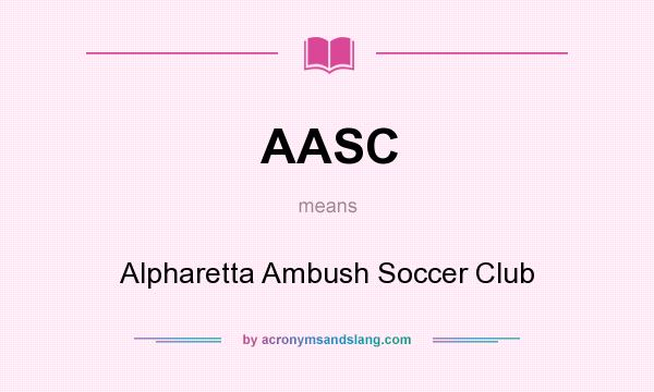 What does AASC mean? It stands for Alpharetta Ambush Soccer Club