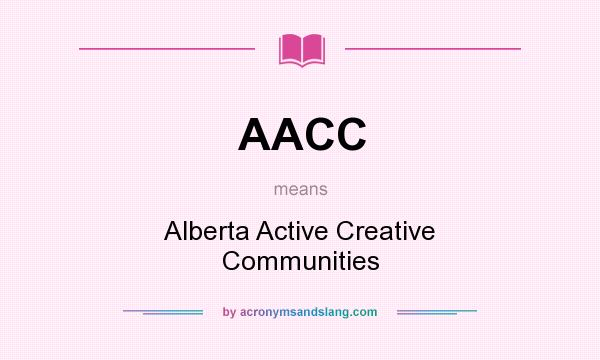 What does AACC mean? It stands for Alberta Active Creative Communities