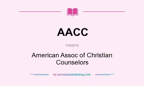 What does AACC mean? It stands for American Assoc of Christian Counselors